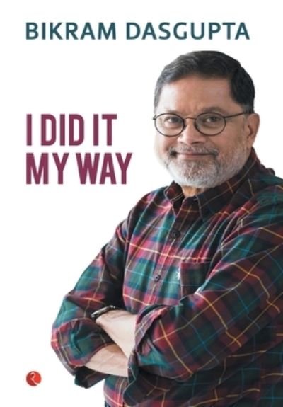 Cover for Bikram Dasgupta · I Did It My Way (Hardcover Book) (2018)