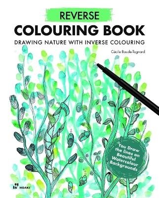 Cover for C?cile Baude-Tagnard · Reverse Coloring Book: Drawing Nature with Inverse Coloring (Taschenbuch) (2024)