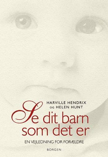Cover for Harville Hendrix · Borgen Hardback: Se dit barn som det er (Gebundesens Buch) [2. Ausgabe] (2005)