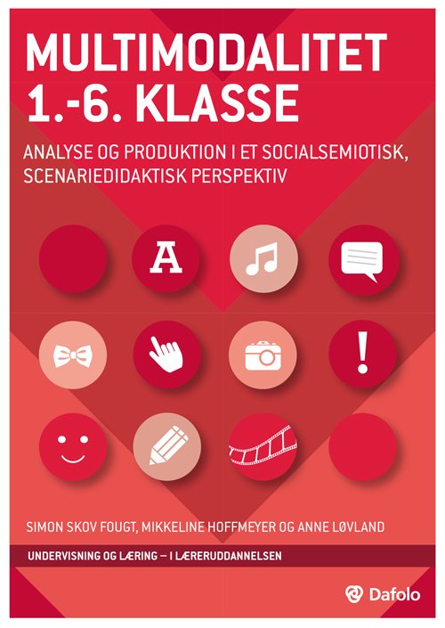 Cover for Mikkeline Blatt Hoffmeyer og Anne Løvland Simon Skov Fougt · Multimodalitet 1.-6. klasse - analyse og produktion i et socialsemiotisk, scenariedidaktisk perspektiv (Pocketbok) (2019)