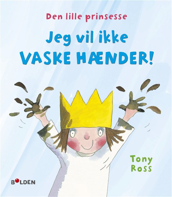 Cover for Tony Ross · Den lille prinsesse: Den lille prinsesse: Jeg vil ikke vaske hænder! (Gebundesens Buch) [1. Ausgabe] (2020)