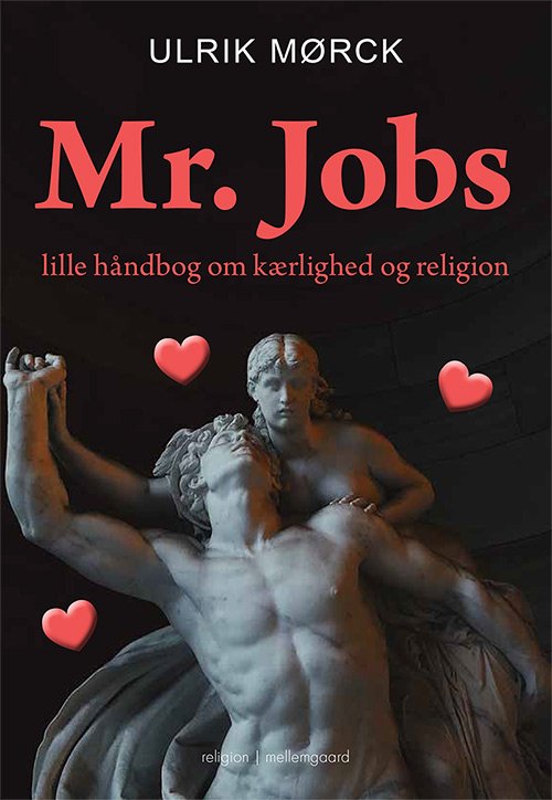 Mr. Jobs lille håndbog om kærlighed og religion - Ulrik Mørck - Kirjat - Forlaget mellemgaard - 9788775755769 - maanantai 20. kesäkuuta 2022