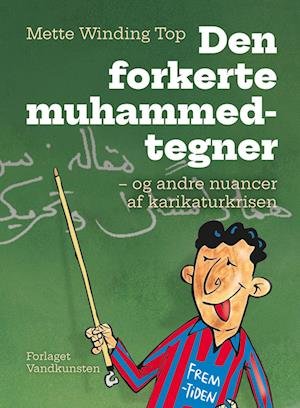 Den forkerte muhammedtegner - Mette Winding Top - Livros - Forlaget Vandkunsten - 9788776956769 - 1 de abril de 2023