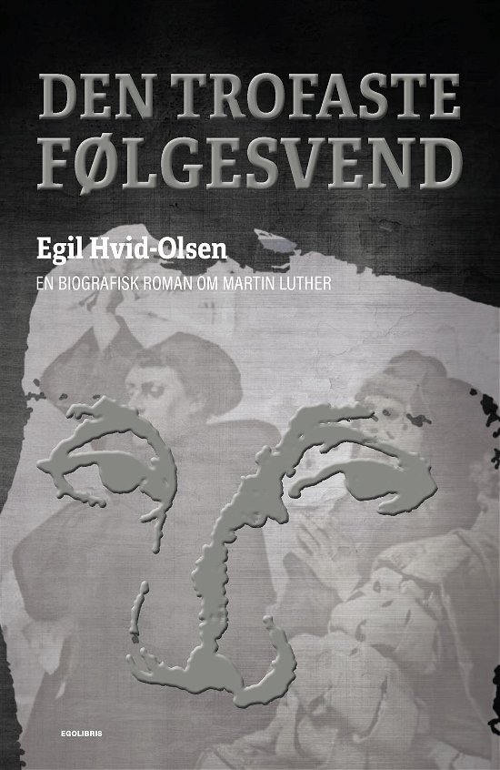 Den trofaste følgesvend - Egil Hvid-Olsen - Kirjat - EgoLibris - 9788793434769 - torstai 15. kesäkuuta 2017