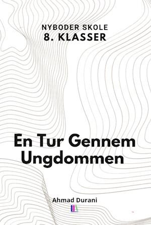 Cover for Ahmad Durani m.fl. · En Tur Gennem Ungdommen - Nyboder Skole 8. klasser (Paperback Book) [1e uitgave] (2022)