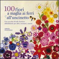 Cover for Lesley Stanfield · 100 Fiori A Maglia, Ai Ferri E Uncinetto. Ediz. Illustrata (Book)