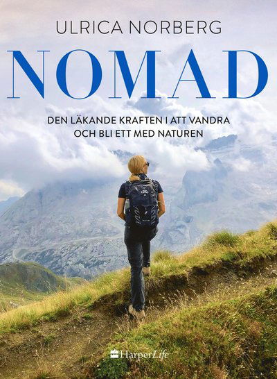 Cover for Ulrica Norberg · Nomad : den läkande kraften i att vandra och bli ett med naturen (Hardcover Book) (2020)