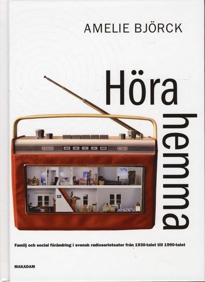 Cover for Björck Amelie · Höra hemma : familj och social förändring i svensk radioserieteater från 1930-talet till 1990-talet (Book/CD) (2010)