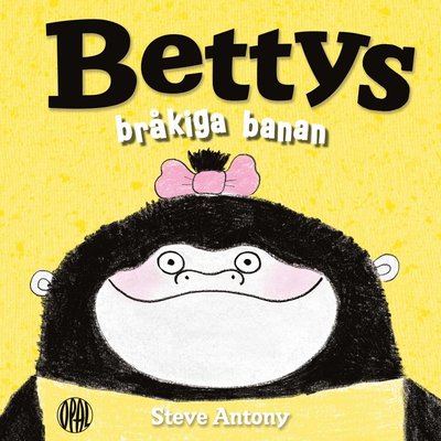 Bettys bråkiga banan - Steve Antony - Books - Opal - 9789172997769 - January 4, 2016