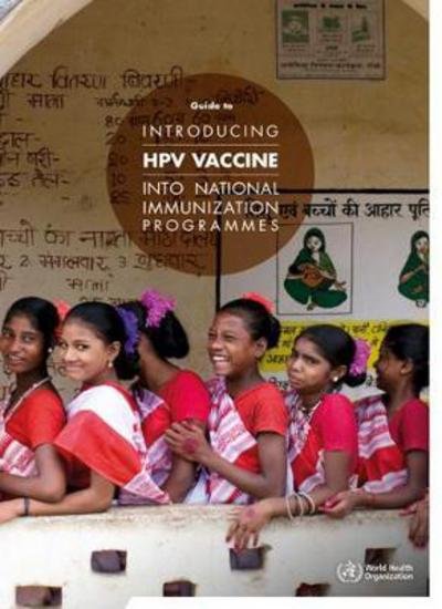Guide to Introducing HPV Vaccine into National Immunization Programmes - World Health Organization - Bøker - World Health Organization - 9789241549769 - 26. mai 2017