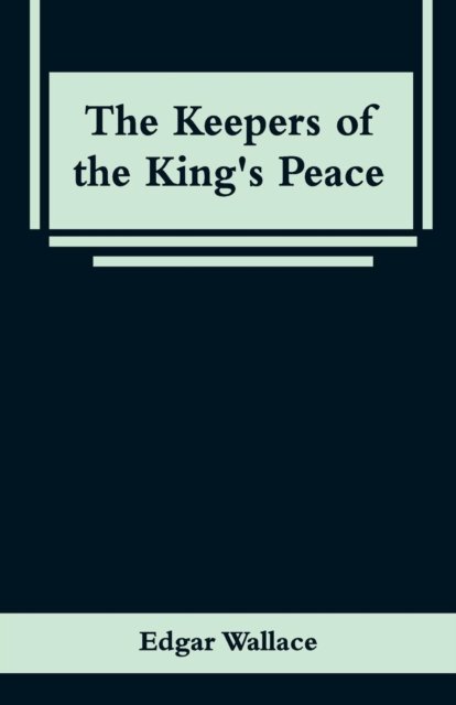 Cover for Edgar Wallace · The Keepers of the King's Peace (Paperback Bog) (2019)