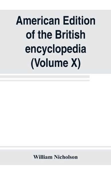 Cover for William Nicholson · American edition of the British encyclopedia, or Dictionary of arts and sciences (Taschenbuch) (2019)