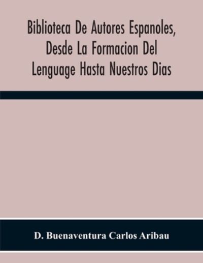 Cover for D Buenaventura Carlos Aribau · Biblioteca De Autores Espanoles, Desde La Formacion Del Lenguage Hasta Nuestros Dias; Elegias De Varones Ilustres De Indias (Paperback Book) (2020)