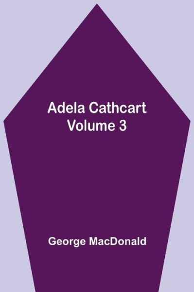 Cover for George Macdonald · Adela Cathcart, Volume 3 (Paperback Bog) (2021)