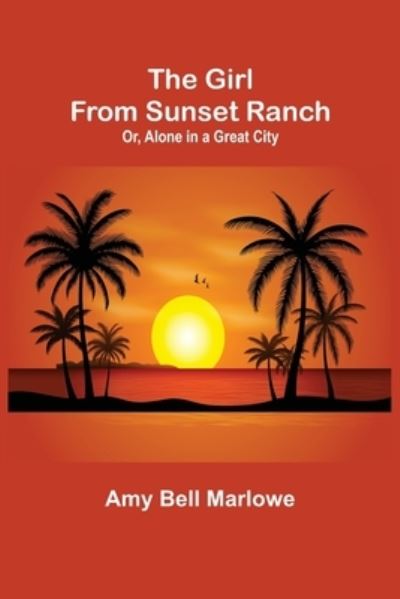 Cover for Amy Bell Marlowe · The Girl from Sunset Ranch; Or, Alone in a Great City (Paperback Book) (2022)