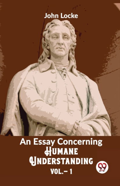 An Essay Concerning Humane Understanding - John Locke - Books - Double 9 Books LLP - 9789358711769 - January 5, 2023
