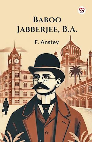 Baboo Jabberjee, B.A. (Edition1) - F Anstey - Books - Double 9 Books LLP - 9789369429769 - January 20, 2025