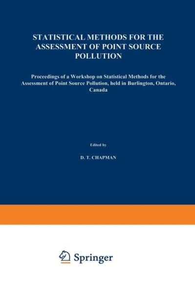 Cover for D T Chapman · Statistical Methods for the Assessment of Point Source Pollution: Proceedings of a Workshop on Statistical Methods for the Assessment of Point Source Pollution, held in Burlington, Ontario, Canada (Paperback Book) [Softcover reprint of the original 1st ed. 1989 edition] (2012)