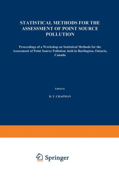 Statistical Methods for the Assessment of Point Source Pollution: Proceedings of a Workshop on Statistical Methods for the Assessment of Point Source Pollution, held in Burlington, Ontario, Canada - D T Chapman - Bøker - Springer - 9789401073769 - 21. januar 2012