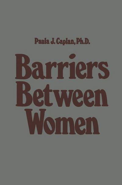 P.J. Caplan · Barriers Between Women (Paperback Book) [Softcover reprint of the original 1st ed. 1981 edition] (2012)