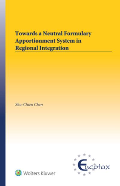 Cover for Shu-Chien Chen · Towards a Neutral Formulary Apportionment System in Regional Integration (Hardcover Book) (2023)