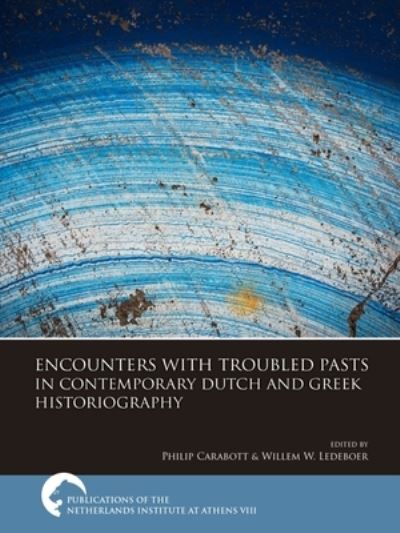 Cover for Encounters with Troubled Pasts in Contemporary Dutch and Greek Historiography (Paperback Book) (2023)