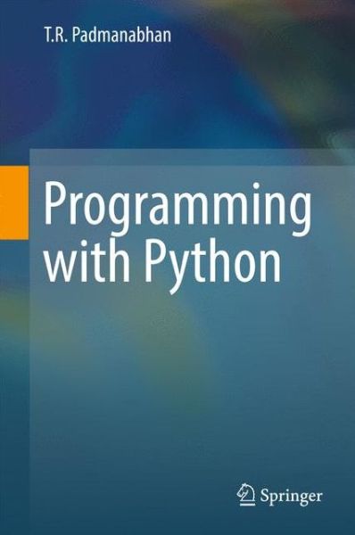 Programming with Python - T R Padmanabhan - Books - Springer Verlag, Singapore - 9789811032769 - January 19, 2017