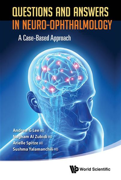 Cover for Lee, Andrew G (Houston Methodist Hospital &amp; Univ Of Texas, Usa) · Questions And Answers In Neuro-ophthalmology: A Case-based Approach (Hardcover Book) (2014)