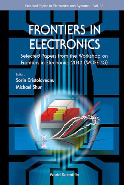 Cover for Sorin Cristoloveanu · Frontiers In Electronics: Selected Papers From The Workshop On Frontiers In Electronics 2013 (Wofe-13) - Selected Topics in Electronics and Systems (Hardcover Book) (2015)