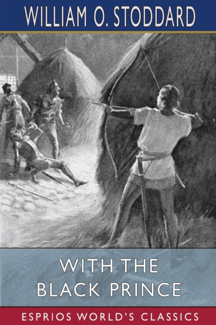 With the Black Prince (Esprios Classics) - William O Stoddard - Livres - Blurb - 9798210639769 - 23 août 2024