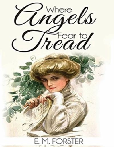 Where Angels Fear to Tread (Annotated) - E M Forster - Books - Independently Published - 9798535462769 - July 22, 2021