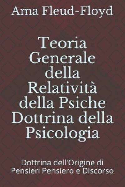 Cover for Ama Fleud-Floyd · Teoria Generale della Relativita della Psiche Dottrina della Psicologia (Paperback Book) (2020)