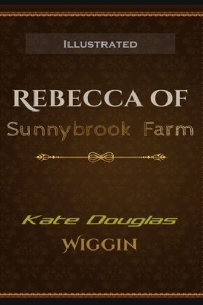 Cover for Kate Douglas Wiggin · Rebecca of Sunnybrook Farm Illustrated (Taschenbuch) (2020)