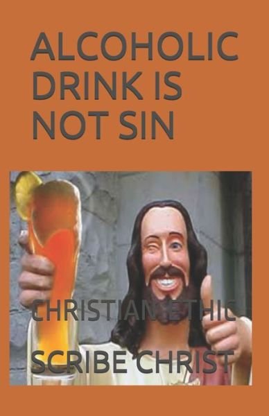 Scribe of Christ · Alcoholic Drink Is Not Sin (Paperback Bog) (2020)