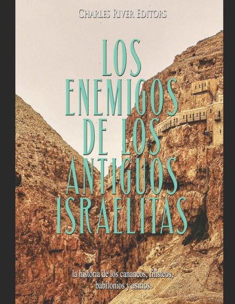 Los enemigos de los antiguos israelitas - Charles River Editors - Books - Independently Published - 9798612471769 - February 10, 2020