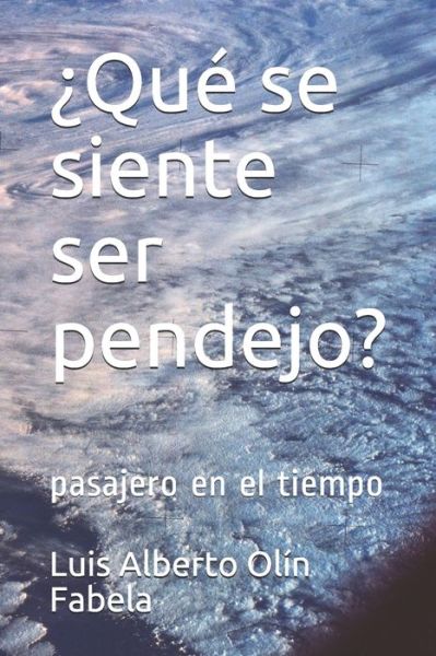 Cover for Luis Alberto Olin Fabela · ?Que se siente ser pendejo? (Paperback Book) (2020)