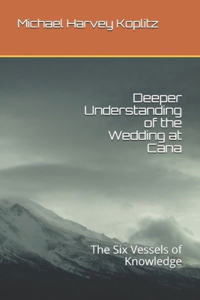 Deeper Understanding of the Wedding at Cana - Michael Harvey Koplitz - Books - Independently Published - 9798649635769 - May 29, 2020