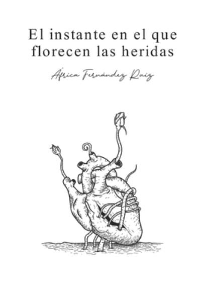 Cover for Africa Fernandez Ruiz · El instante en el que florecen las heridas (Taschenbuch) (2020)
