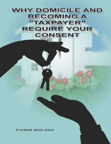 Cover for Sovereignty Education Defense Ministry · Why Domicile and Becoming a &quot;Taxpayer&quot; Require Your Consent (Paperback Book) (2015)