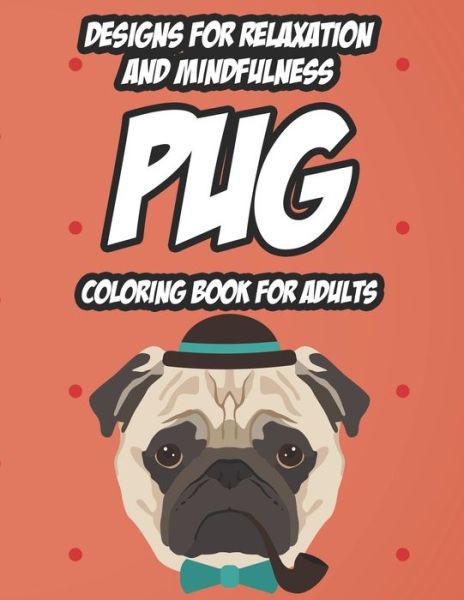 Cover for Jenn Blue Publishing · Designs For Relaxation And Mindfulness Pug Coloring Book For Adults (Taschenbuch) (2020)