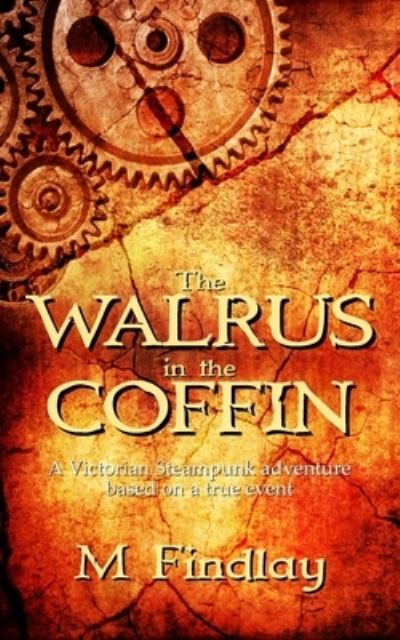 Cover for M Findlay · The Walrus in the Coffin: A Victorian steampunk adventure based on a true event (Paperback Book) (2021)