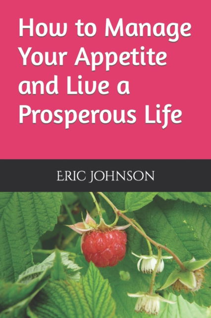 Cover for Eric Johnson · How to Manage Your Appetite and Live a Prosperous Life (Paperback Bog) (2022)