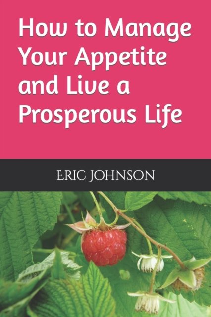 Cover for Eric Johnson · How to Manage Your Appetite and Live a Prosperous Life (Paperback Book) (2022)