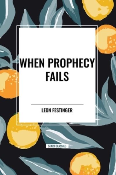 When Prophecy Fails - Leon Festinger - Książki - Start Classics - 9798880924769 - 26 marca 2024