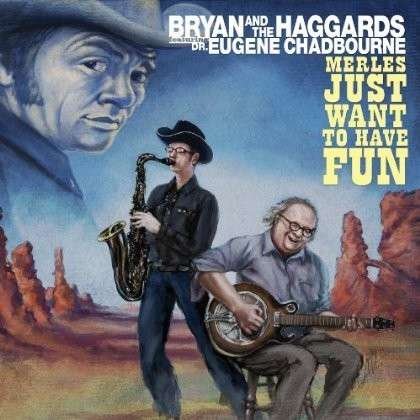 Cover for Bryan &amp; The Haggards · Merles Just Want To Have Fun (CD) [Digipak] (2013)