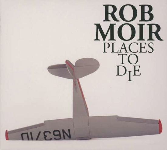 Places to Die - Rob Moir - Music - MAKE MY DAY - 4260031820770 - July 26, 2013