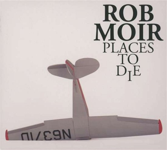Cover for Rob Moir · Places to Die (CD) (2013)