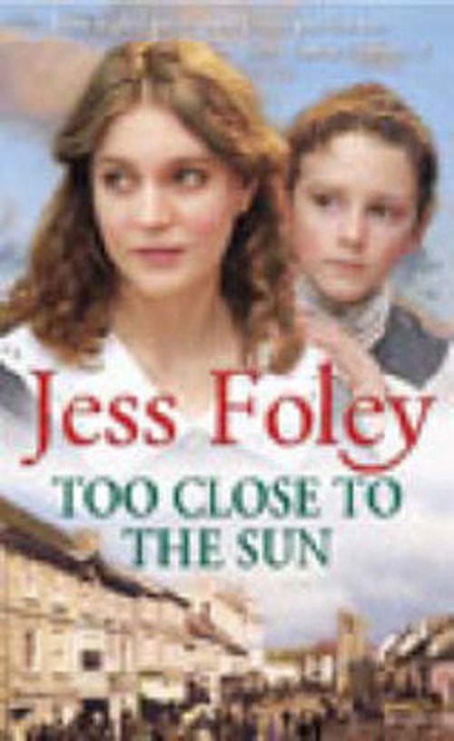 Too Close To The Sun: the passionate and uplifting saga of an orphan’s struggle to forge a better life for herself - Jess Foley - Books - Cornerstone - 9780099415770 - May 22, 2003