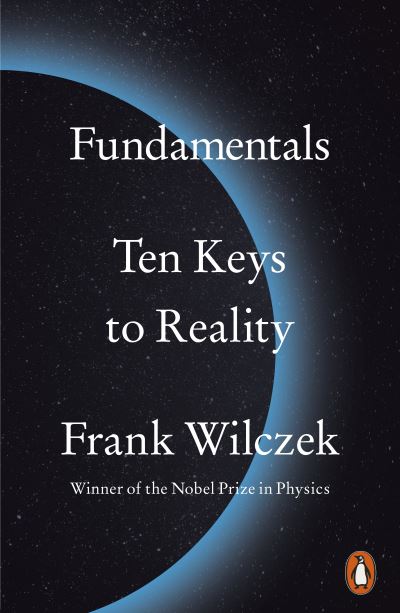 Fundamentals: Ten Keys to Reality - Frank Wilczek - Books - Penguin Books Ltd - 9780141985770 - January 6, 2022