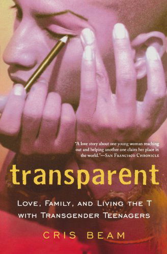 Cover for Cris Beam · Transparent: Love, Family, and Living the T with Transgender Teenagers (Paperback Book) (2008)